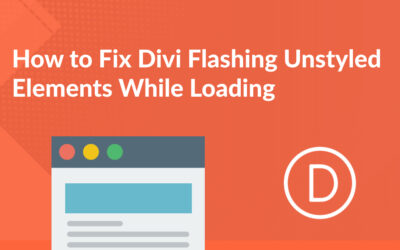 How to Fix Divi Flashing Unstyled Elements While Loading